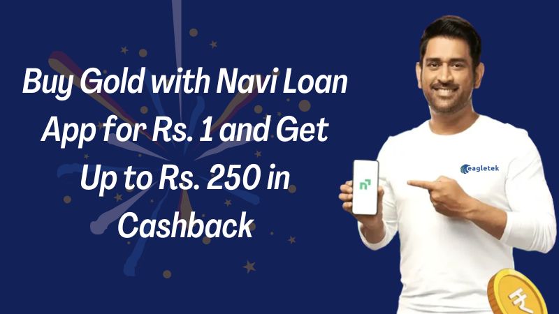 Buy Gold with Navi Loan App for Rs. 1 and Get Up to Rs. 250 in Cashback